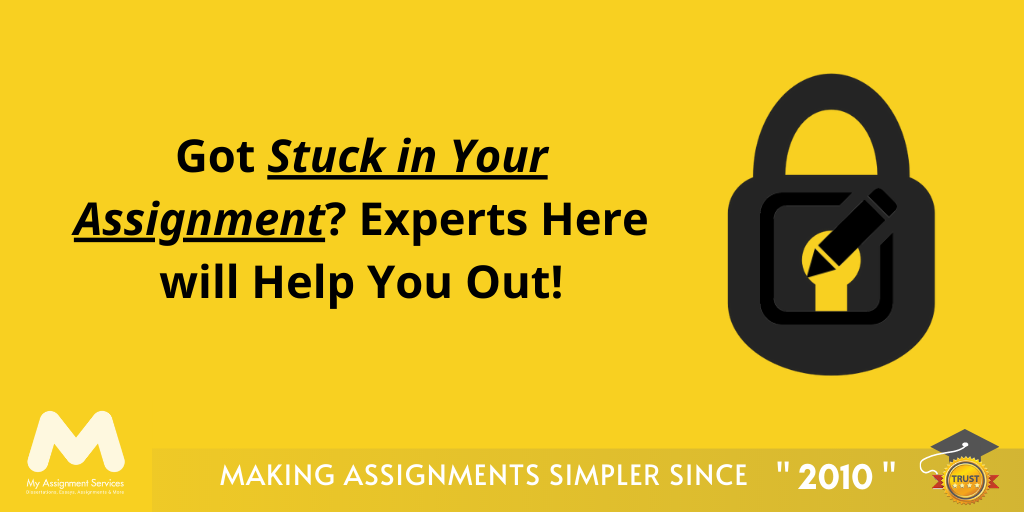 Got Stuck in Your Assignment? Our Experts Here will Help You Out