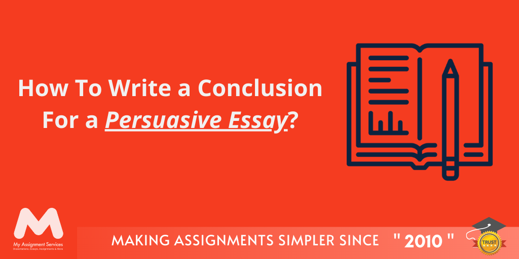 Best tips to write a conclusion for a persuasive essay at My Assignment Services