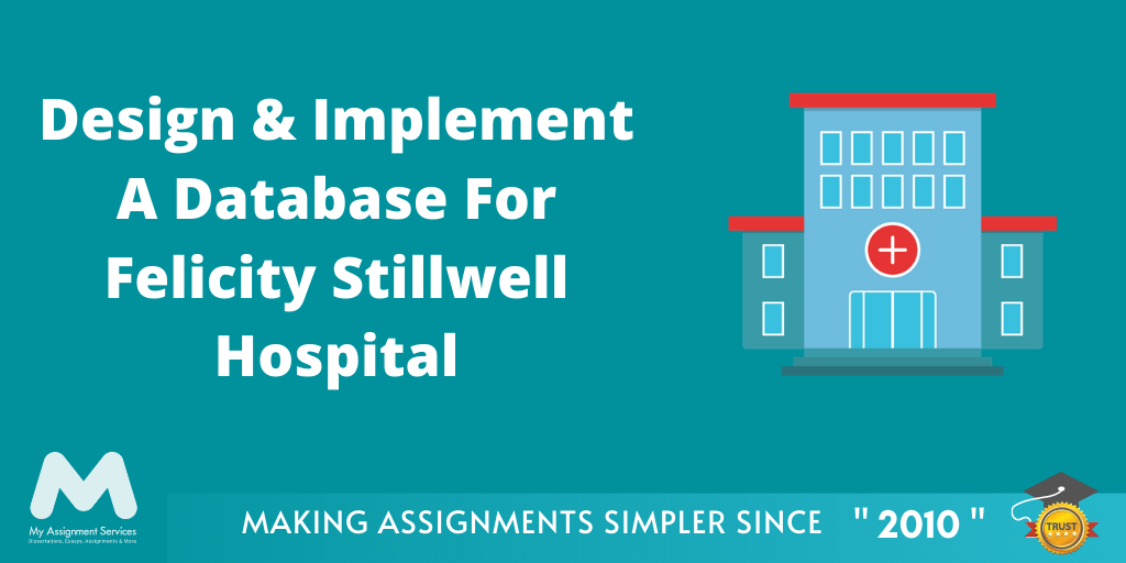 Design Implement A Database for Felicity Stillwell Hospital