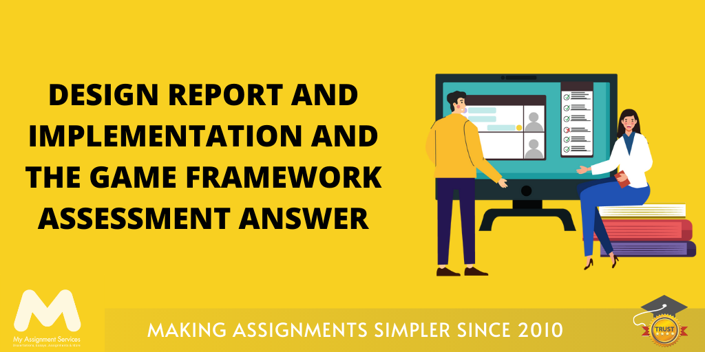 Design Report and Implementation and the Game Framework Assessment Answer