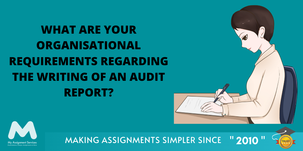 What Are Your Organisational Requirements Regarding the Writing of An Audit Report