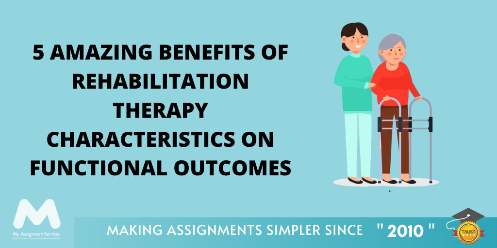 5 Amazing Benefits of Rehabilitation Therapy Characteristics on Functional Outcomes