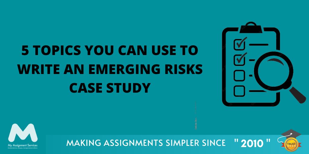 5 Topics You Can Use to Write an Emerging Risks Case Study
