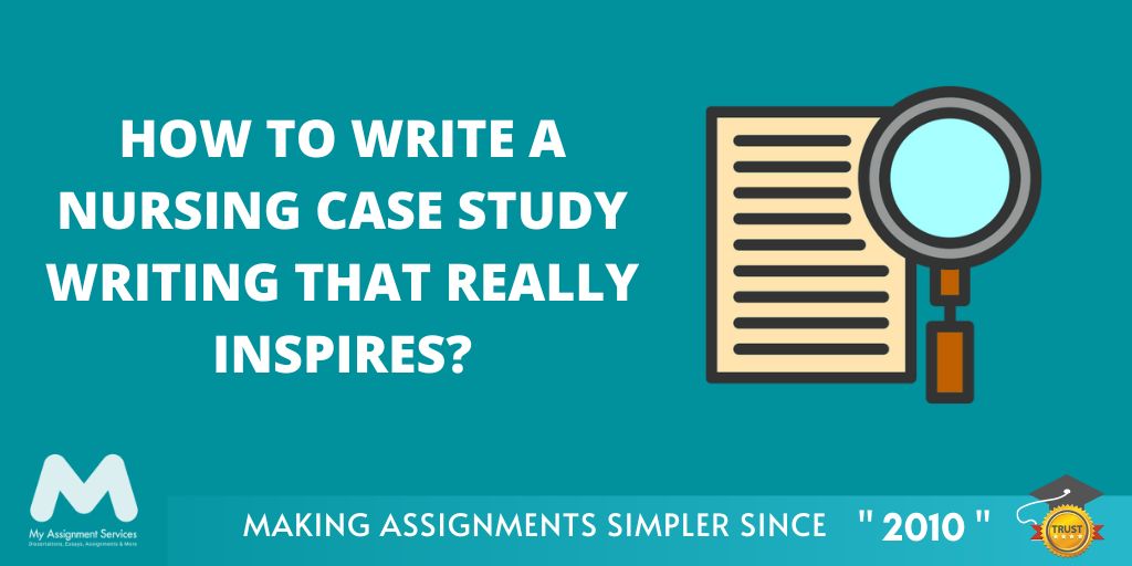 How To Write A Nursing Case Study Writing That Really Inspires?